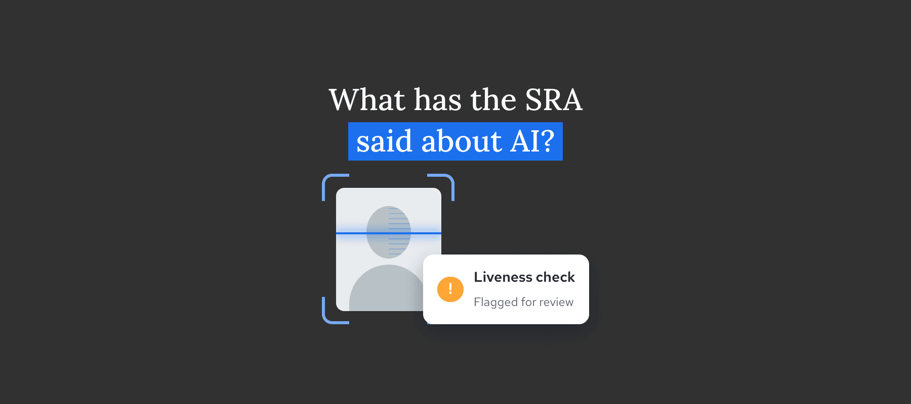 Text asks, "What has the SRA said about AI?" below an image indicating a flagged liveness check for review.
