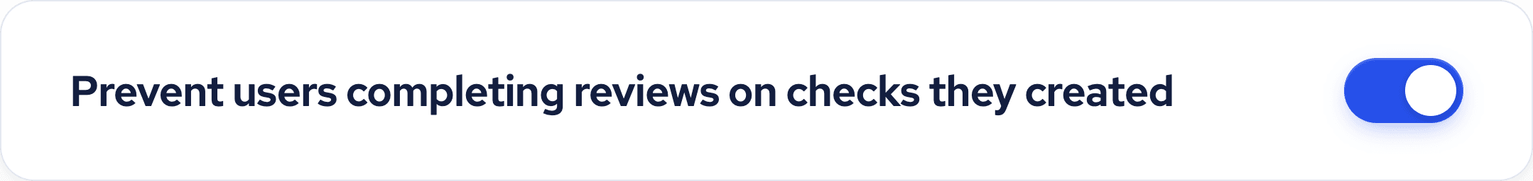 Toggle switch labeled "Prevent users completing reviews on checks they created" is turned on.